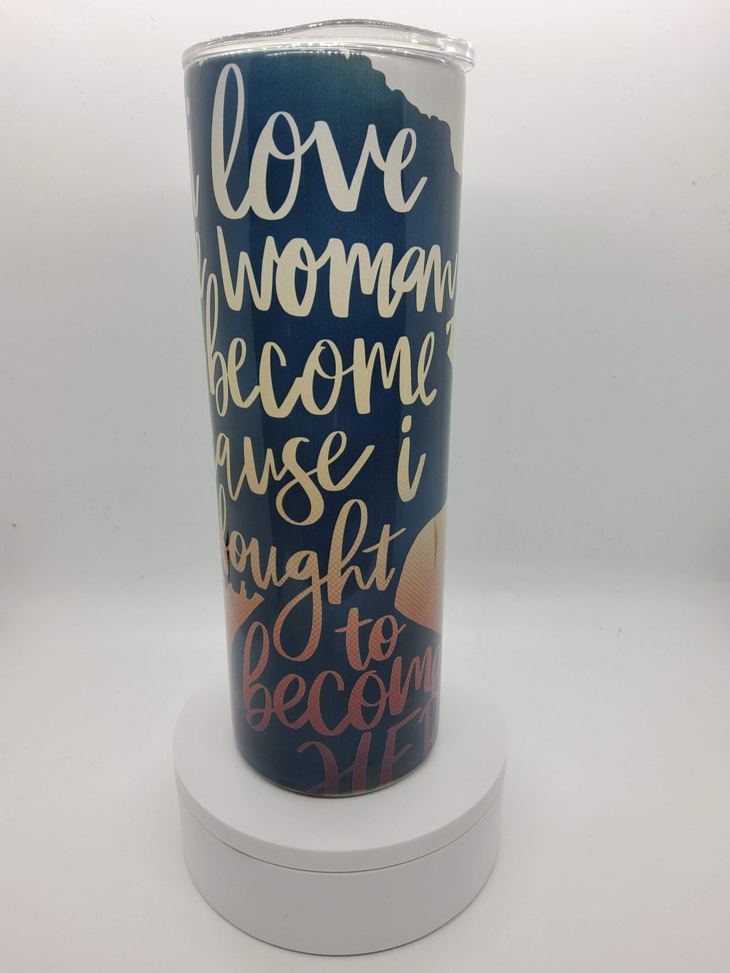 Sublimated Skinny Tumblers 20 oz The Women I've Become